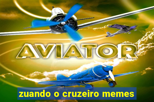 zuando o cruzeiro memes